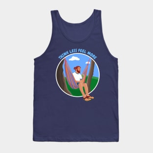 Man in a Hammock Think Less Feel More Tank Top